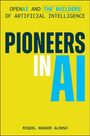 "OPENAI AND THE BUILDERS OF ARTIFICIAL INTELLIGENCE. PIONEERS IN AI. MIQUEL NOGUER ALONSO." Gelber Hintergrund.
