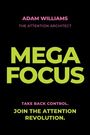 Adam Williams: Mega Focus: Take Back Control. Join the Attention Revolution., Buch