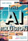 „THE AI ILLUSION“ und „WHY MACHINES AREN’T CREATIVE“ sind fett gedruckt. Farbenfrohe, geometrische Illustration mit Wolken.