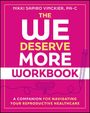 NIKKI SAPIRO VINCKIER, PA-C. THE WE DESERVE MORE WORKBOOK. A COMPANION FOR NAVIGATING YOUR REPRODUCTIVE HEALTHCARE.