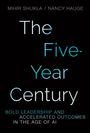 Text: "The Five-Year Century: Bold Leadership and Accelerated Outcomes in the Age of AI." Autoren: Mihir Shukla, Nancy Hauge.