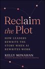 "Reclaim the Plot: How Leaders Rewrite the Story When AI Rewrites Work" von Kelly Monahan. Dunkler Hintergrund, zarte Linien.