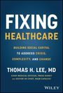 Thomas H. Lee: Fixing Healthcare, Buch