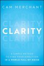 Text: „CAM MERCHANT“, „CLARITY“, „A SIMPLE METHOD TO FIND YOUR DIRECTION IN A WORLD FULL OF NOISE“. Hellblauer Hintergrund.