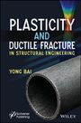 "Plasticity and Ductile Fracture in Structural Engineering" von Yong Bai, Bild eines Rohres und farbiger Simulation.