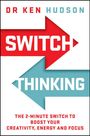 DR KEN HUDSON, SWITCH THINKING. THE 2-MINUTE SWITCH TO BOOST YOUR CREATIVITY, ENERGY AND FOCUS. Rote und blaue Pfeile.