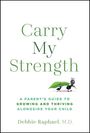 Texte: "Carry My Strength", "A Parent's Guide to Growing and Thriving Alongside Your Child", "Debbie Raphael, M.D." Zwei Ameisen tragen ein Blatt.