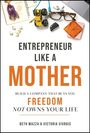 "Entrepreneur Like a Mother: Build a Company that Buys You Freedom, Not Owns Your Life" von Beth Mazza & Victoria Sivrais. Oben Notizbuch, Spielzeug, Brille.