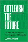 „OUTLEARN THE FUTURE“, „The New ABCs to Reclaim Your Purpose and Humanity“, „LOUKA PARRY“. Grüner Hintergrund.