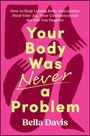 "How to Stop Letting Body Insecurities... Your Body Was Never a Problem. Bella Davis." Rosa Hintergrund, Hände und Arme.