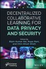 Titel: "Decentralized Collaborative Learning for Data Privacy and Security". Herausgeber: Bipin Kumar Rai, Rupa Rani, Chin-Shiuh Shieh. Unten Logos von Scrivener Publishing und Wiley. Oben Abbildungen von Schlössern und einem neuronalen Netzwerk.