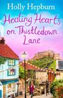 Holly Hepburn: Healing Hearts on Thistledown Lane, Buch