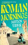 Text: "A 'Triumph of comic writing' WATERSTONES, ROMAN MORNINGS, MATSON TAYLOR." Illustration von Rom mit Engeln, Rollerfahrerin.