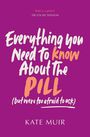 Kate Muir: Everything You Need to Know About the Pill (but were too afraid to ask), Buch