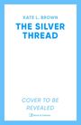 Titel: THE SILVER THREAD von KATE L. BROWN, darunter "COVER TO BE REVEALED", Verlagslogo: Simon & Schuster.