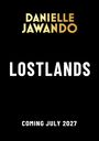 Text: "LOSTLANDS", "COMING JULY 2027", "DANIELLE JAWANDO". Schwarzer Hintergrund, klarer, moderner Schriftstil.