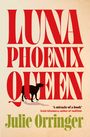 „LUNA PHOENIX QUEEN“, "Julie Orringer". Zitat: „A miracle of a book“ von Katie Kitamura. Silhouette eines Hundes.