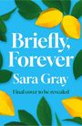Text: "Briefly, Forever. Sara Gray. Final cover to be revealed." Gelbe Zitronen und grüne Blätter auf blauem Hintergrund.