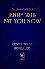 Ein dunkelblauer Hintergrund mit goldener Schrift: "Gillian Daniels, Jenny Will Eat You Now, Cover to be Revealed", unten ein Logo.