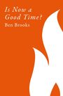 Text: "Is Now a Good Time? Ben Brooks." 

Illustration: Weiße abstrakte Flammenform auf orangem Hintergrund.