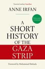 'Essential reading' Guardian. ANNE IRFAN. A SHORT HISTORY OF THE GAZA STRIP. Roter Balken: GAZA STRIP. Foreword by Muhammad Shehada.