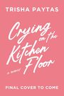 "TRISHA PAYTAS, Crying on the Kitchen Floor, a memoir. FINAL COVER TO COME." Weiße Schrift auf rosa Hintergrund.