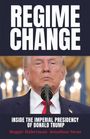 „REGIME CHANGE“ in großer Schrift, darunter „Inside the Imperial Presidency of Donald Trump“. Foto: Ein Mann am Mikrofon.