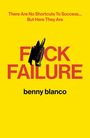 Gelber Hintergrund, oben Text: "There Are No Shortcuts To Success... But Here They Are". Mittig: "F*CK FAILURE". Unten: "benny blanco".