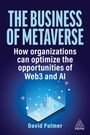 David Palmer: The Business of Metaverse: How Organizations Can Optimize the Opportunities of Web3, Buch