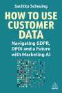 Sachiko Scheuing: How to Use Customer Data, Buch