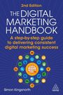 "2nd Edition The Digital Marketing Handbook. A step-by-step guide to delivering consistent digital marketing success."