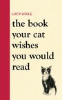 Lucy Hoile: The Book Your Cat Wishes You Would Read, Buch