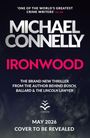 'One of the world’s greatest crime writers' - Daily Mail. Michael Connelly, Ironwood, Orion. Veröffentlichung Mai 2026.