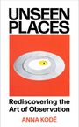 „UNSEEN PLACES - Rediscovering the Art of Observation - ANNA KODÉ“ steht über einem roten Hintergrund mit grauem Teller.