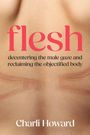 "Flesh: Decentering the male gaze and reclaiming the objectified body" von Charli Howard. Nahaufnahme von Haut.