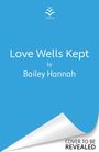 "Love Wells Kept by Bailey Hannah. Cover to be revealed." Blaues Cover, Logo oben, umgeblätterte Ecke unten.