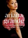 Text: „ariana grande“, „From Yours Truly to Wicked“, „her life and music, era by era“, „GEORGE GRIFFITHS“. Person im rosa Kleid.