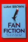 Text: "LIAM BROWN, FAN FICTION, DON’T LET THE TRUTH GET IN THE WAY OF A GOOD STORY". Ein blutiger Stift durchbohrt ein Buch.