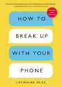 Catherine Price: How to Break Up With Your Phone, Buch