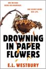 Oben: "One mistake ruins her marriage. One secret ruins her life." Unten: Titel "Drowning in Paper Flowers" von E.L. Westbury.
