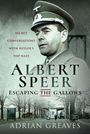Text: "Secret Conversations with Hitler's Top Nazi. Albert Speer. Escaping the Gallows. Adrian Greaves."  
Bild eines Mannes in Uniform.