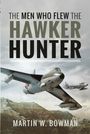 Bowman W: The Men Who Flew the Hawker Hunter, Buch