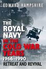 Edward Hampshire: The Royal Navy in the Cold War Years, 1966-1990, Buch