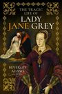 Beverley Adams: The Tragic Life of Lady Jane Grey, Buch