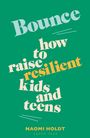 „Bounce: how to raise resilient kids and teens.“ Unten „Naomi Holdt“ und „Green Tree.“ Fließende Schrift auf grünem Hintergrund.