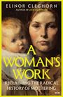„A Woman's Work: Reclaiming the Radical History of Mothering“ oben. Gemälde: Frau mit Kind im Arm.