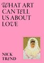 Nick Trend: What Art Can Tell Us about Love, Buch