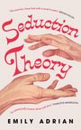 "Seduction Theory" oben mittig in geschwungener Schrift. Zwei gemalte Hände berühren sich sanft. Unten steht "Emily Adrian".