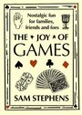 „Nostalgic fun for families, friends and foes.“ Titel: „The Joy of Games“. Autor: „Sam Stephens“. Karten- und Würfelmotive.