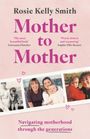 Text: „Rosie Kelly Smith, Mother to Mother“, „The most beautiful book“, „Warm, honest and reassuring“. Drei Fotos von Müttern mit Kindern.